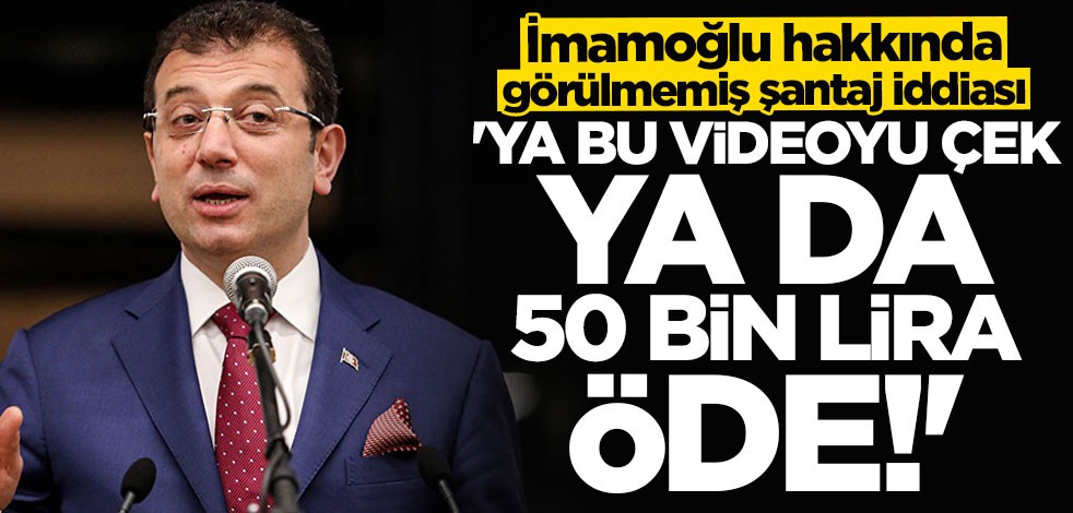Ekrem İmamoğlu hakkında görülmemiş şantaj iddiası! "Ya bu videoyu çek ya da 50 bin lira öde"