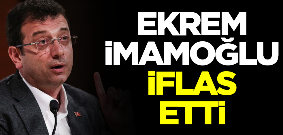 Ekrem İmamoğlu iflas etti