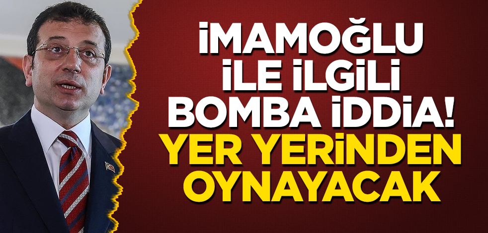 Ekrem İmamoğlu ile ilgili bomba iddia! Yer yerinden oynayacak