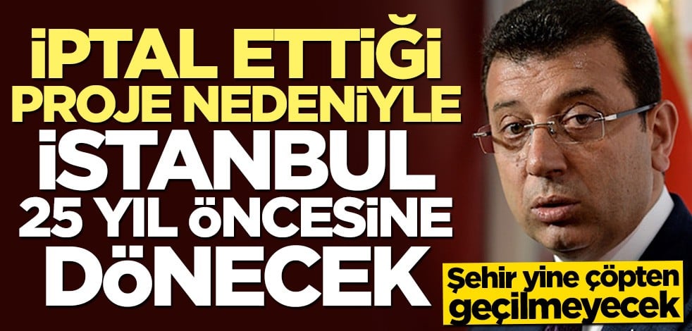Ekrem İmamoğlu iptal etmişti: İstanbul 25 yıl öncesine dönecek!