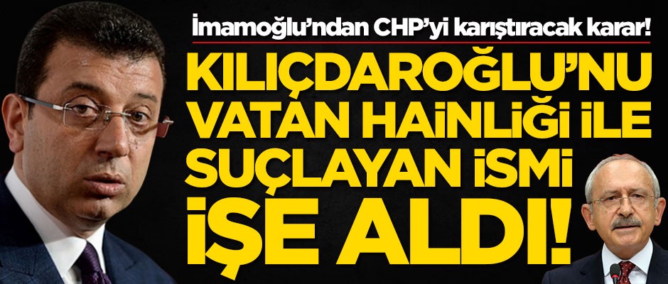 Ekrem İmamoğlu, Kemal Kılıçdaroğlu'nu vatan hainliği ile suçlayan Nuri Başkapan'ı işe aldı