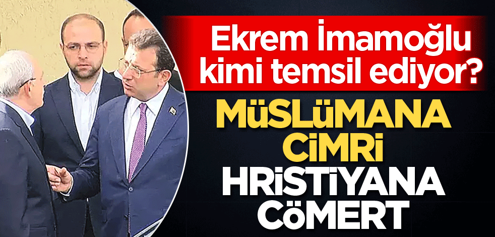 Ekrem İmamoğlu kimi temsil ediyor? Müslümana cimri Hristiyana cömert