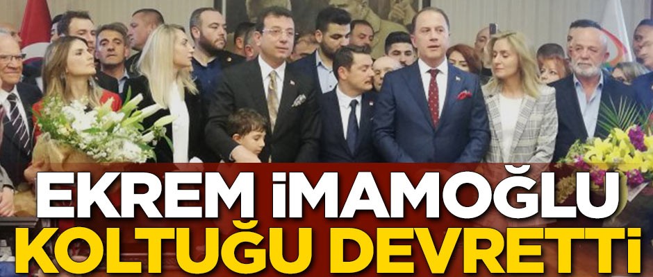 Ekrem İmamoğlu, koltuğu devretti