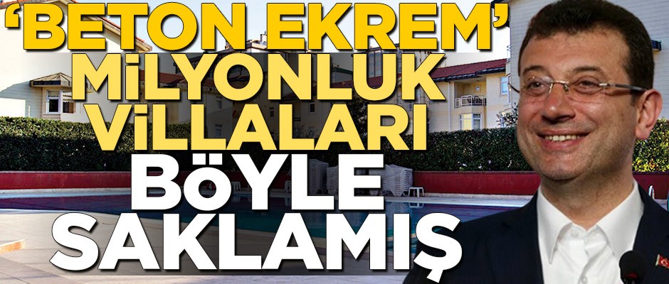 Ekrem İmamoğlu, milyonluk villaları böyle saklamış