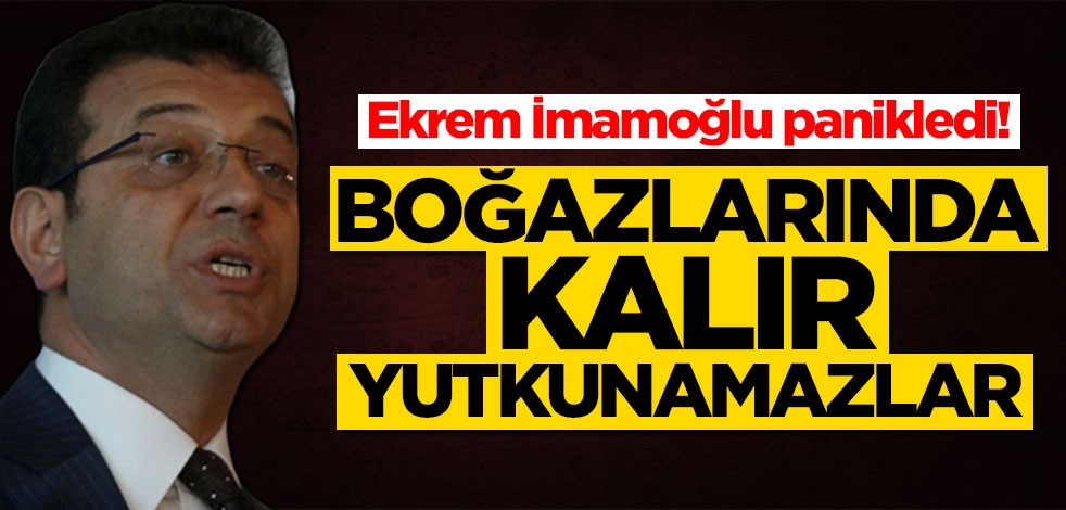Ekrem İmamoğlu panikledi! 'Boğazlarında kalır yutkunumazlar'