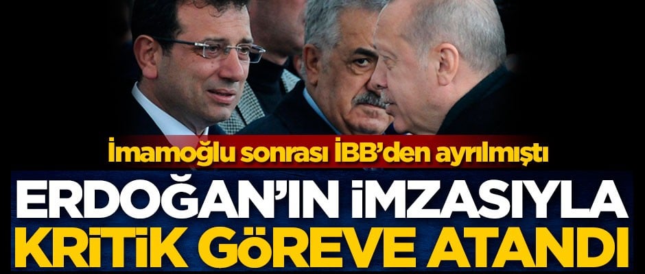 Ekrem İmamoğlu sonrası İBB'den ayrılmıştı! Erdoğan'ın imzasıyla kritik göreve atandı