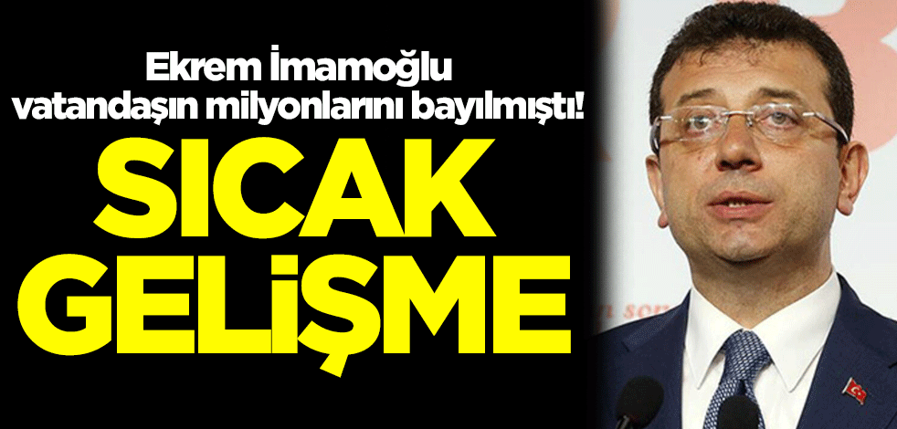 Ekrem İmamoğlu vatandaşın milyonlarını bayılmıştı! Sıcak gelişme