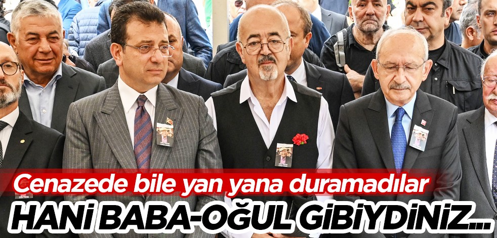 Ekrem İmamoğlu ve Kemal Kılıçdaroğlu cenazede yan yana durmadı! Hani baba-oğul gibiydiniz...