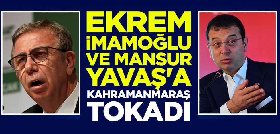 Ekrem İmamoğlu ve Mansur Yavaş'a Kahramanmaraş tokadı