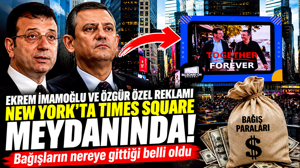 Ekrem İmamoğlu ve Özgür Özel reklamı New York'ta Times Square meydanında! Bağışların nereye gittiği belli oldu