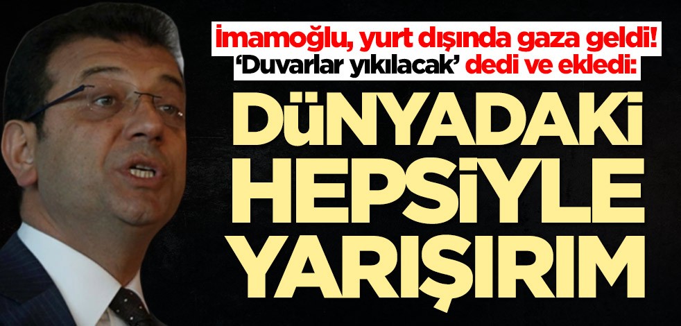 Ekrem İmamoğlu, yurt dışında gaza geldi: Dünyadaki hepsiyle yarışırım