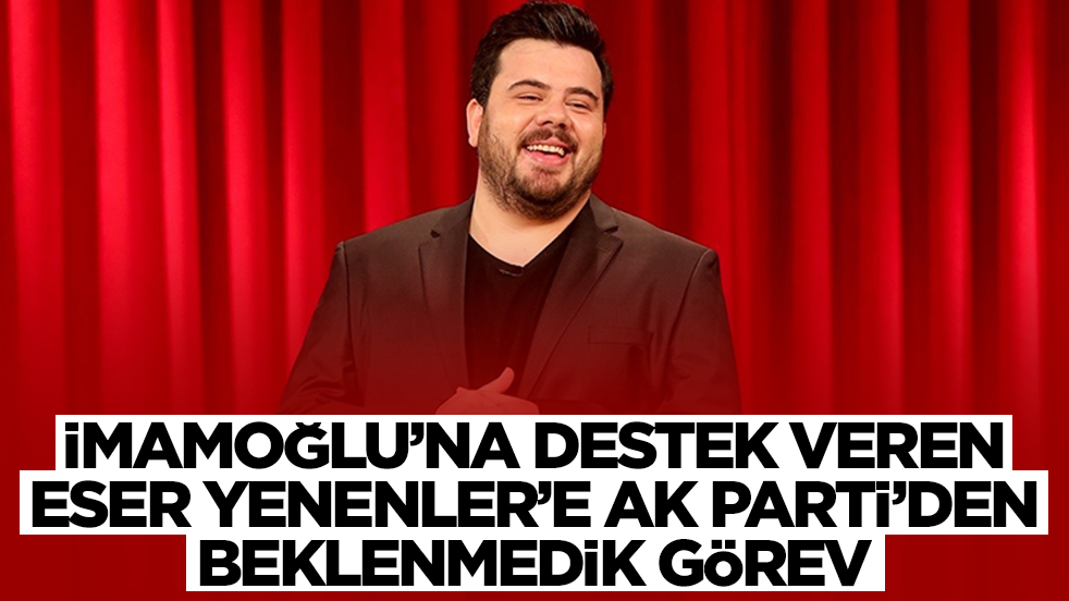 Ekrem İmamoğlu'na destek veren Eser Yenenler'e AK Parti'den beklenmedik görev