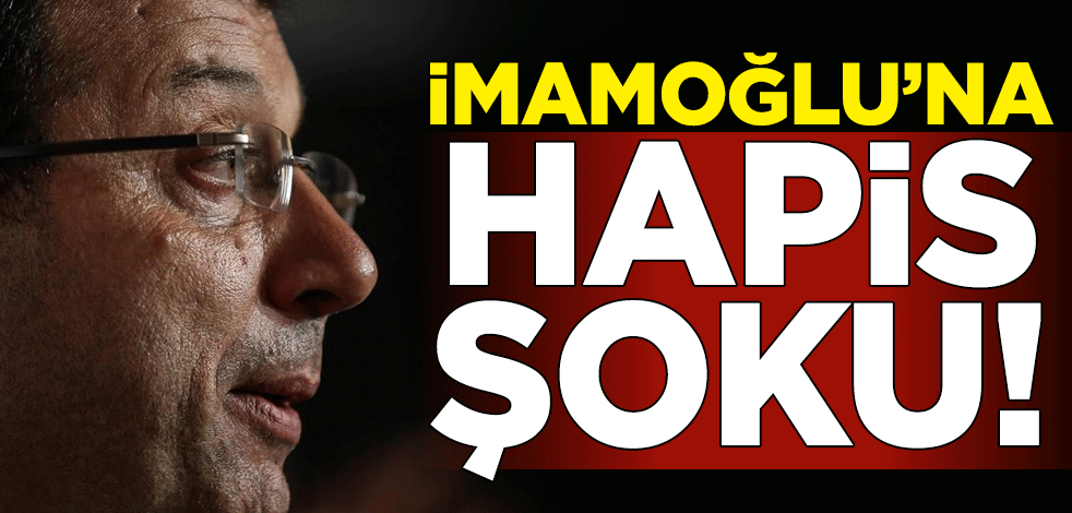 Ekrem İmamoğlu'na hapis şoku