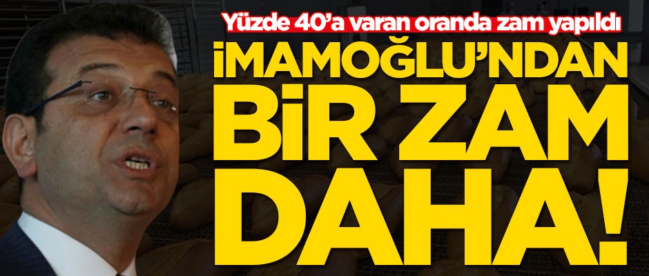 Ekrem İmamoğlu'ndan bir zam daha! Yüzde 40'a varan oranda zam yapıldı