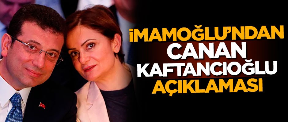 Ekrem İmamoğlu'ndan Canan Kaftancıoğlu açıklaması