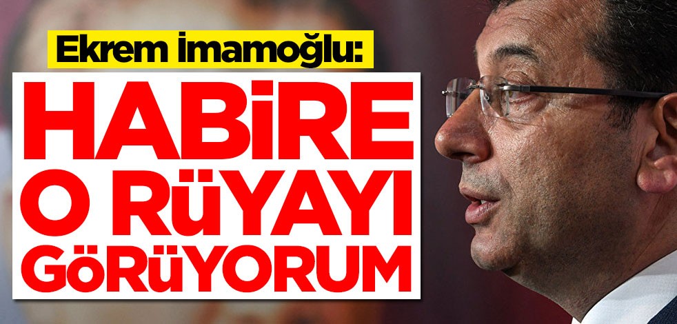 Ekrem İmamoğlu'ndan ilginç çıkış: Habire o rüyayı görüyorum