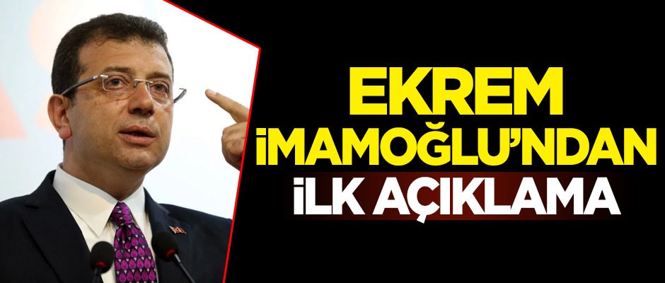 Ekrem İmamoğlu'ndan ilk açıklama