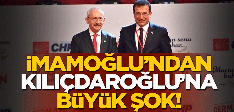 Ekrem İmamoğlu'ndan Kemal Kılıçdaroğlu'na büyük şok!