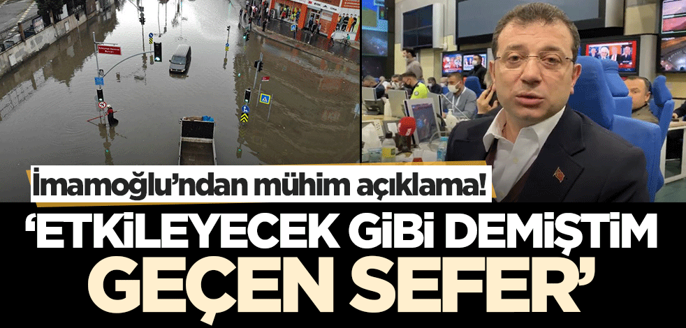 Ekrem İmamoğlu'ndan mühim açıklama: Yoğun yağış etkileyecek gibi görünüyor demiştim geçen sefer!