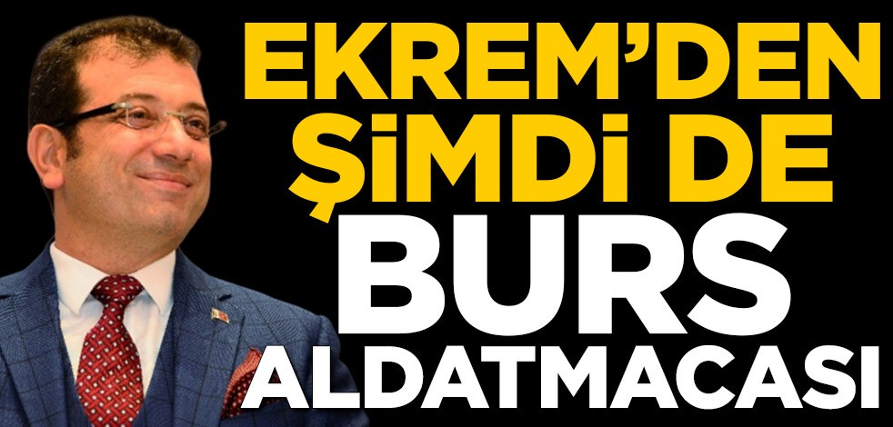 Ekrem İmamoğlu’ndan şimdi de burs aldatmacası
