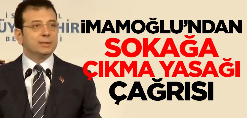 Ekrem İmamoğlu'ndan 'sokağa çıkma yasağı' çağrısı