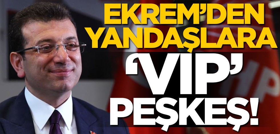 Ekrem İmamoğlu'ndan yandaşa VIP peşkeş