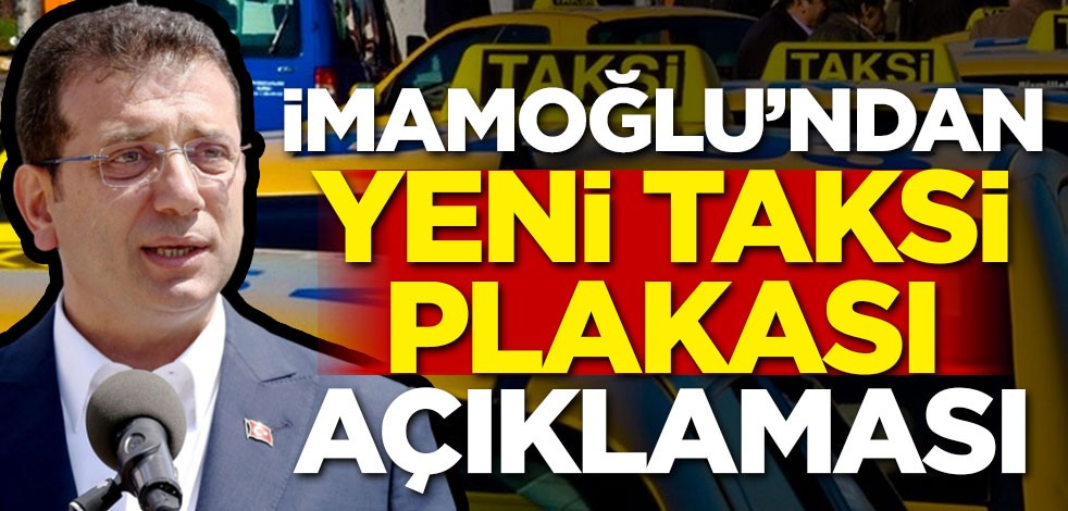 Ekrem İmamoğlu'ndan yeni taksi plakası açıklaması