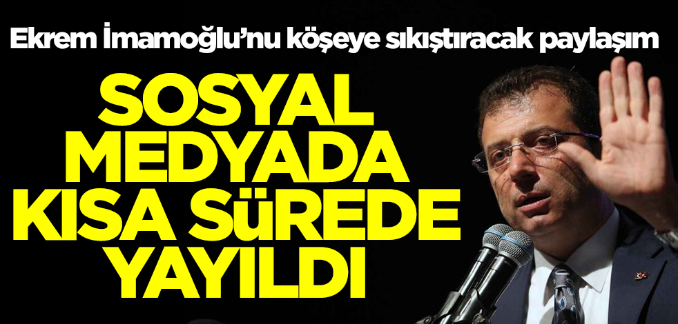 Ekrem İmamoğlu'nu köşeye sıkıştıracak paylaşım! Sosyal medyada kısa sürede yayıldı