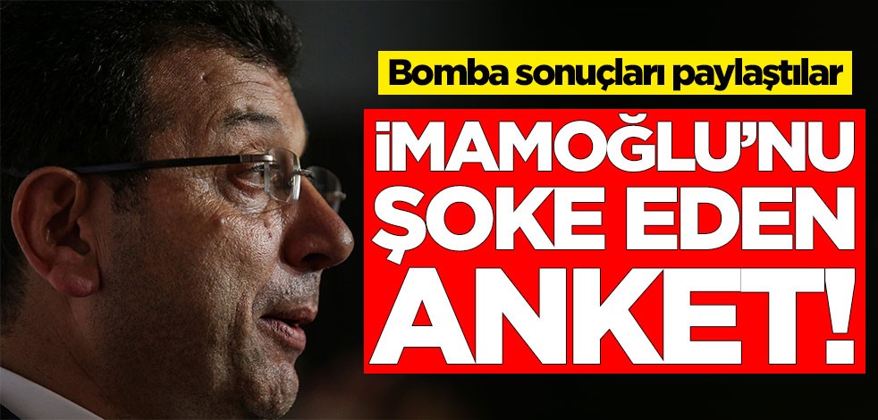 Ekrem İmamoğlu'nu şoke eden anket! İşte bomba sonuçlar