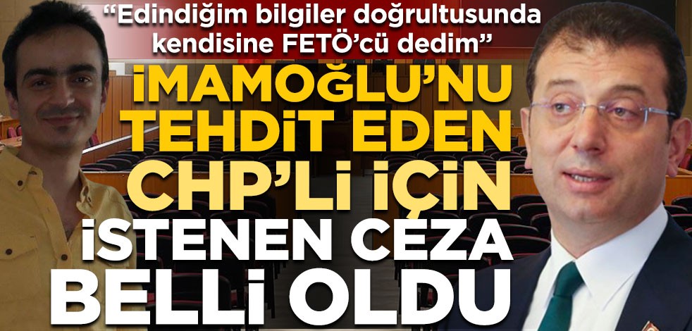 Ekrem İmamoğlu’nu tehdit eden CHP’li Tuna Görgünoğlu için istenen ceza belli oldu