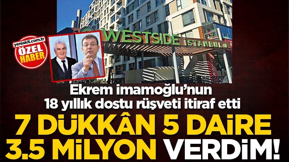 Ekrem İmamoğlu’nun 18 yıllık dostu rüşveti itiraf etti! 7 dükkân, 5 daire 3.5 milyon verdim!