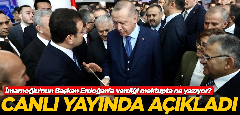 Ekrem İmamoğlu’nun Başkan Erdoğan’a verdiği mektupta ne yazıyor? Canlı yayında açıkladı