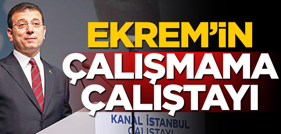 Ekrem İmamoğlu'nun çalışmama çalıştayı