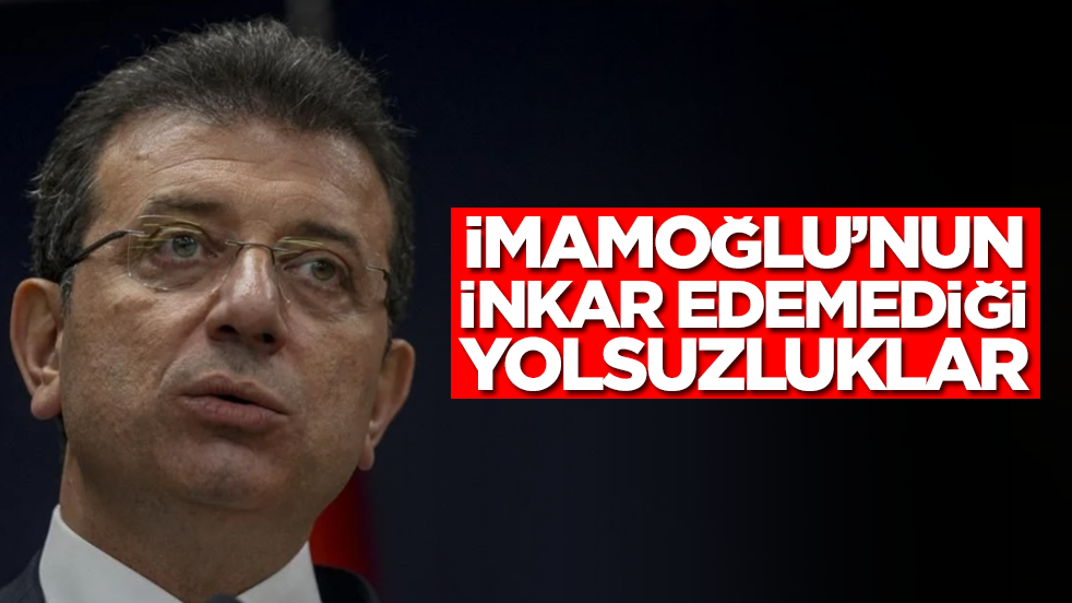 Ekrem İmamoğlu'nun inkar edemediği yolsuzluklar!