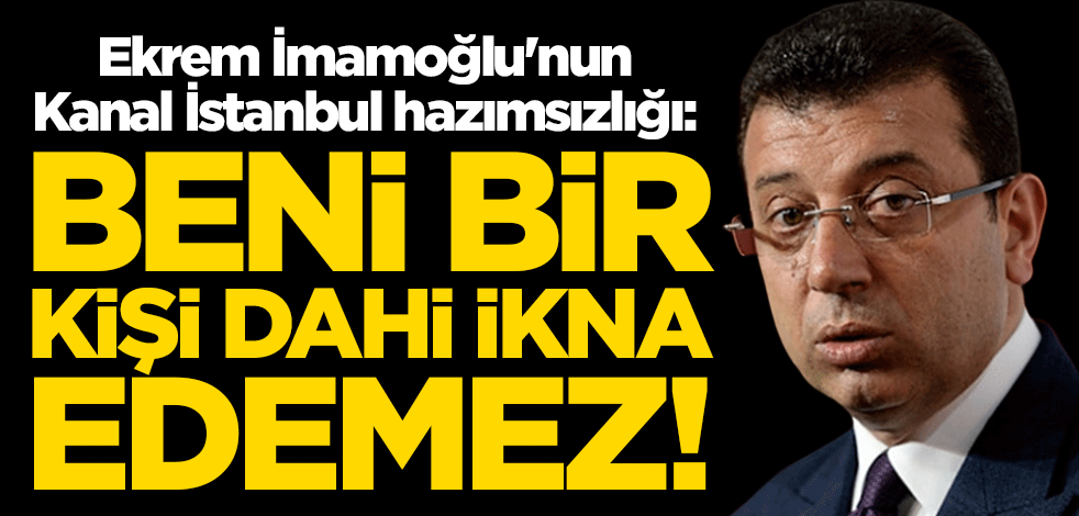Ekrem İmamoğlu'nun Kanal İstanbul hazımsızlığı sürüyor: Beni bir kişi ikna edemez