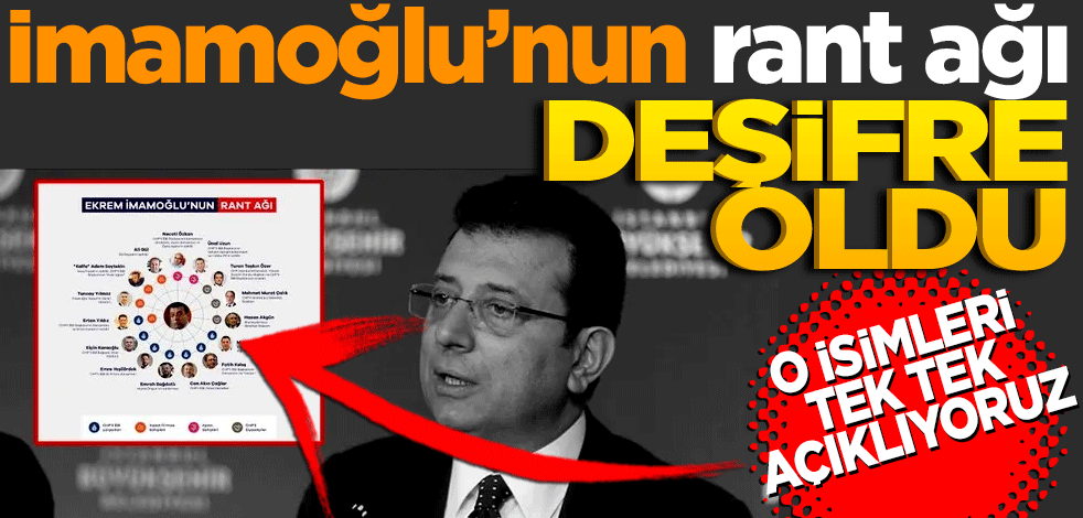 Ekrem İmamoğlu'nun kirli rant ağı deşifre oldu! O isimleri tek tek açıklıyoruz
