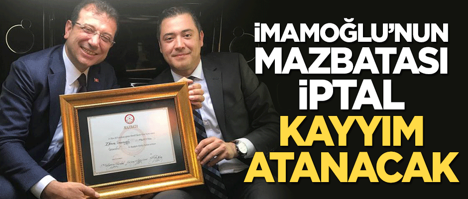 Ekrem İmamoğlu'nun mazbatası iptal! İstanbul'a kayyım atanacak
