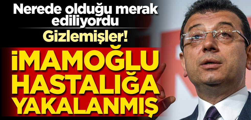 Ekrem İmamoğlu'nun nerede olduğu ortaya çıktı! 'Korona' dedikoduları nedeniyle 'nezle' olduğunu gizlemişler