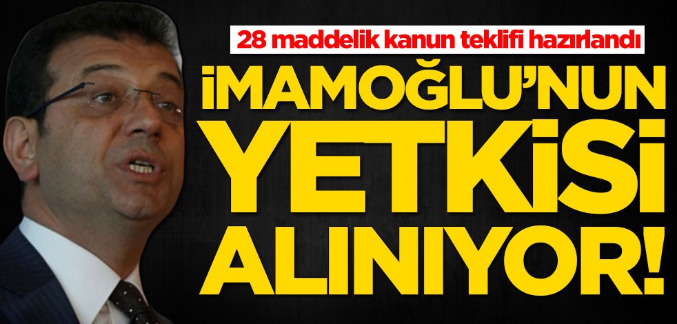 Ekrem İmamoğlu'nun o yetkisi alınıyor! Kanun teklifi hazırlandı