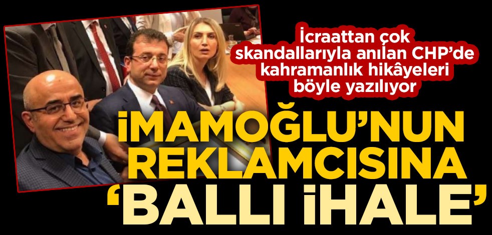 Ekrem İmamoğlu’nun reklamcısına Ballı ihale