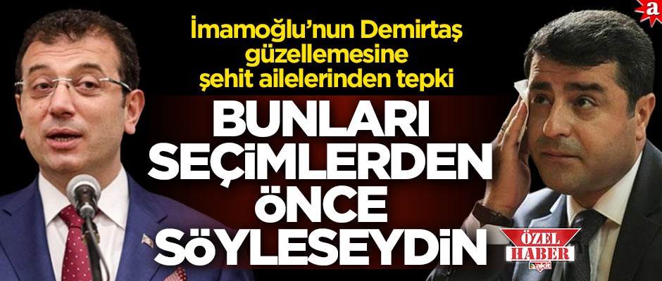 Ekrem İmamoğlu’nun Selahattin Demirtaş güzellemesine şehit ailelerinden tepki: Bunları seçimlerden önce söyleseydin