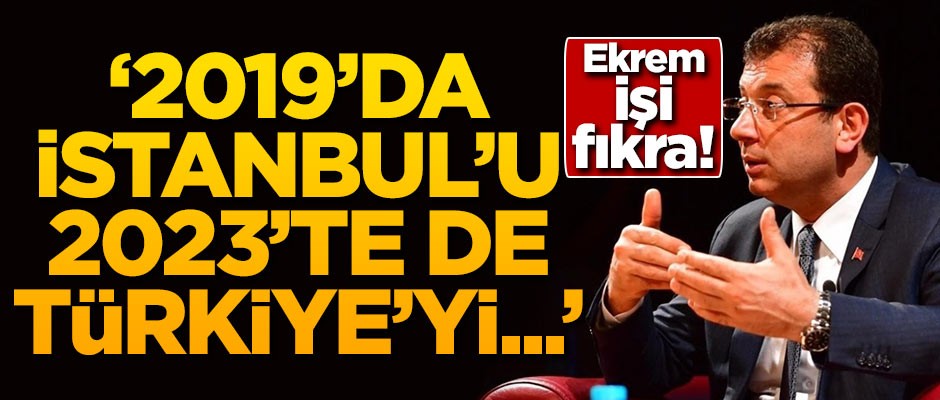Ekrem işi fıkra: 2019'da İstanbul'u 2023'te de Türkiye'yi...