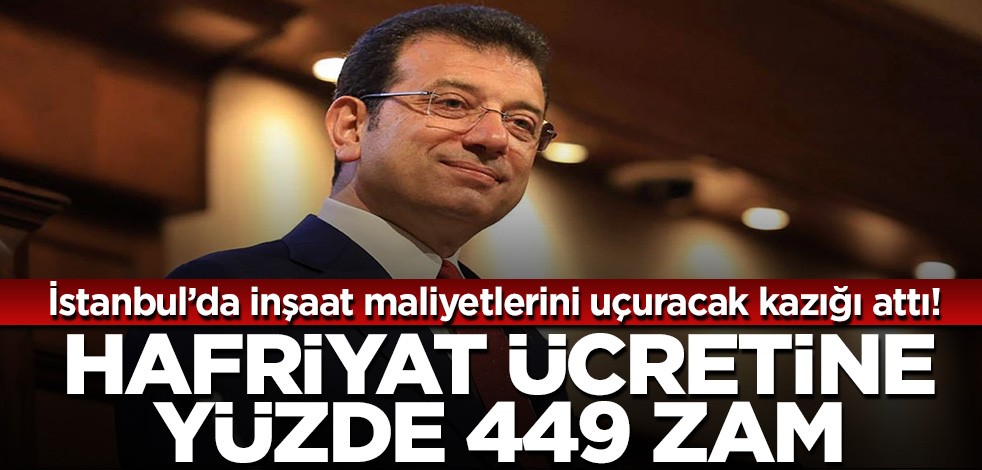 Ekrem, İstanbul’da inşaat maliyetlerini uçuracak kazığı attı! Hafriyat ücretine yüzde 449 zam