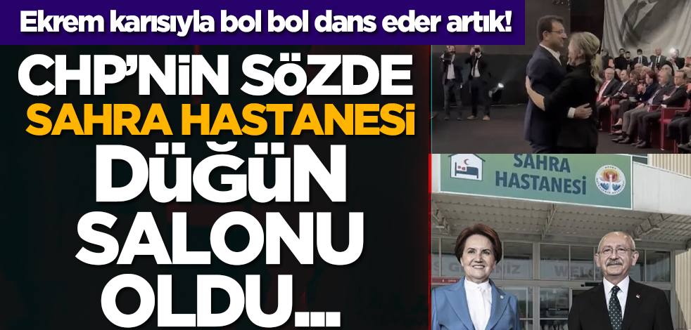 Ekrem karısıyla bol bol dans eder artık: CHP’nin sözde sahra hastanesi düğün salonu oldu...