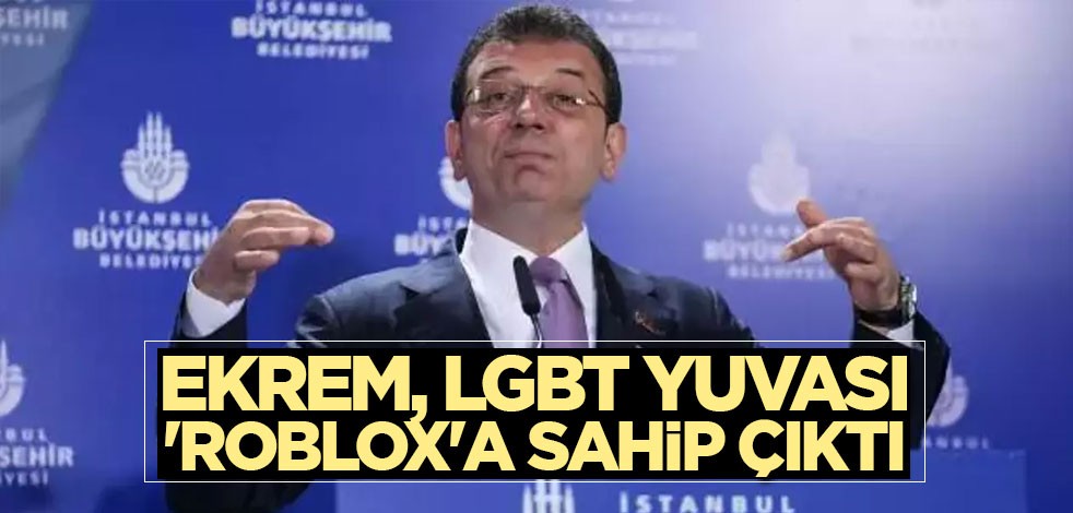Ekrem, LGBT yuvası 'Roblox'a sahip çıktı