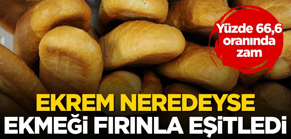 Ekrem neredeyse ekmeği fırınla eşitledi