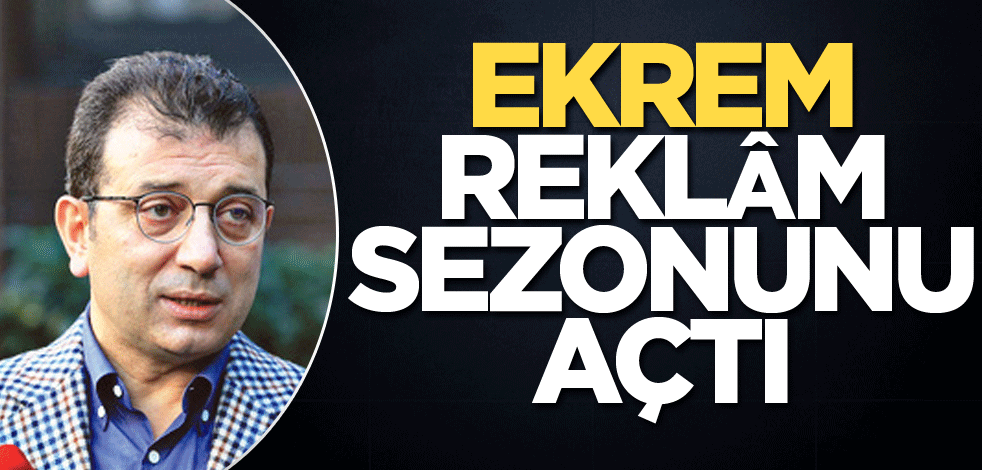Ekrem, reklâm sezonunu açtı