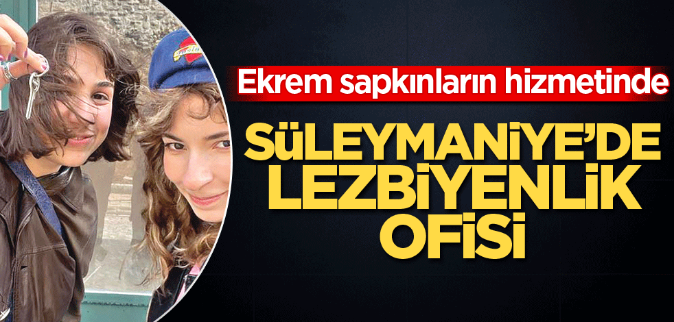 Ekrem sapkınların hizmetinde! Süleymaniye’de lezbiyenlik ofisi