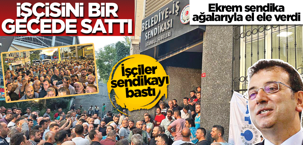 Ekrem sendika ağalarıyla el ele verdi! İşçisini bir gecede sattı