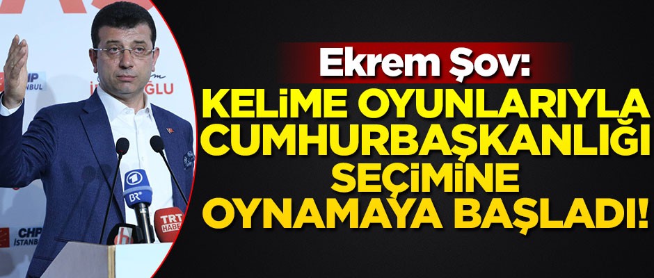 Ekrem Şov: Kelime oyunlarıyla Cumhurbaşkanlığı seçimine oynamaya başladı!